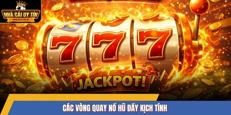 Các vòng quay nổ hũ đầy kịch tính