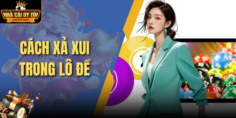 Cách Xả Xui Trong Lô Đề